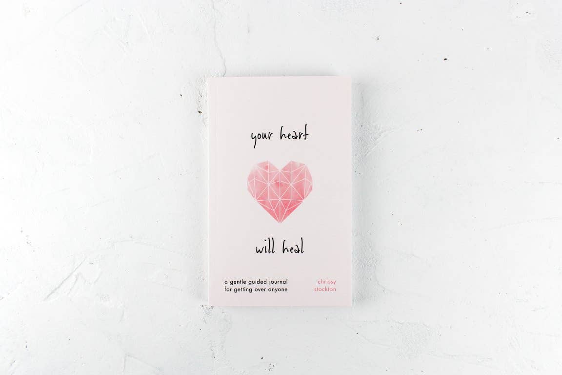 Your Heart Will Heal- A Gentle Guided Journal For Getting Over